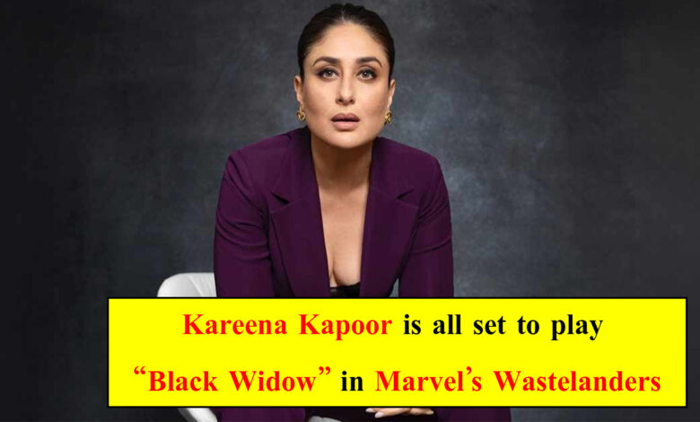Kareena Kapoor is all set to play Black Widow in Marvel’s Wastelanders