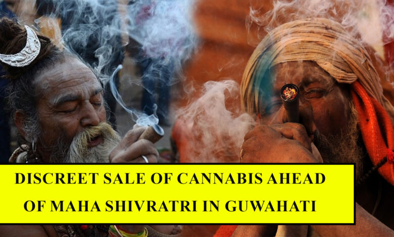 Discreet sale of cannabis ahead of Maha Shivratri in Guwahati
